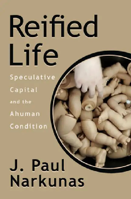 Reified Life (English, J. Paul Narkunas)