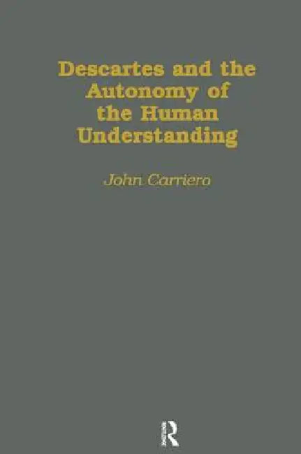 Descartes & the Autonomy of the Human Understanding (English, John Carriero)