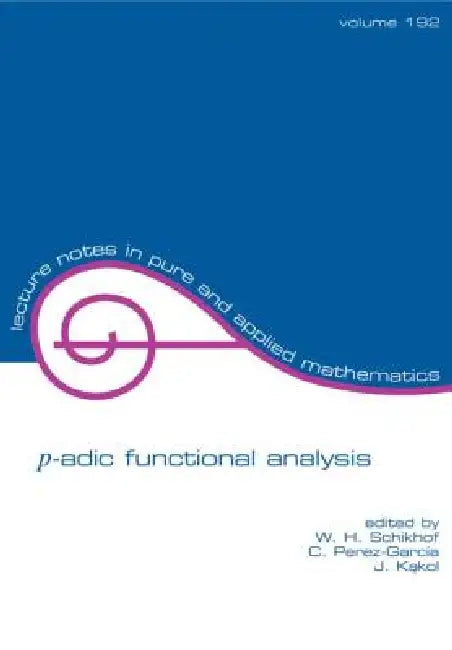 P-Adic Functional Analysis (English, W. H. Schikhof | C. Perez-Garcia | Jerzy Kakol)