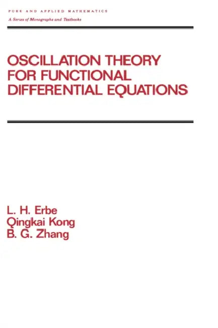 Oscillation Theory for Functional Differential Equations (English, Lynn Erbe | Q. Kong | B. G. Zhang)