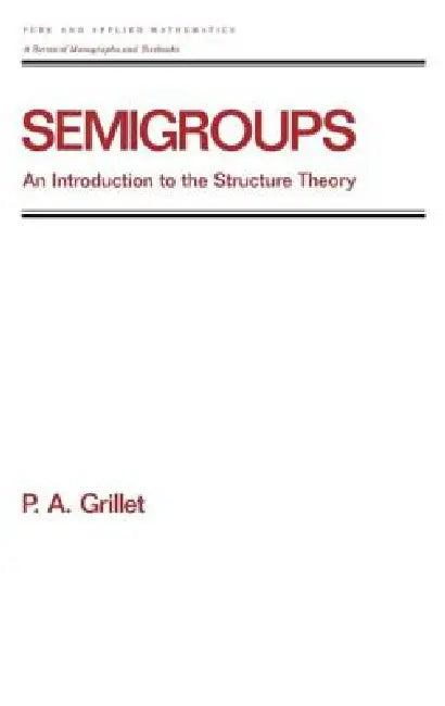 Semigroups (English, Pierre A. Grillet)