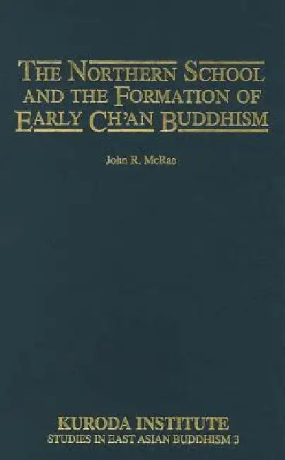 The Northern School and the Formation of Early Ch'an Buddhism (English, John R. McRae)