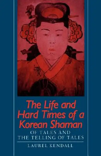 The Life and Hard Times of a Korean Shaman (English, Laurel Kendall)
