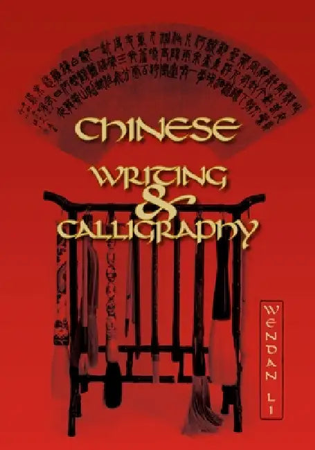 Chinese Writing and Calligraphy (English, Wendan Li)