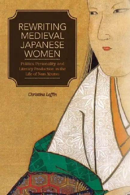Rewriting Medieval Japanese Women (English, Christina Laffin)