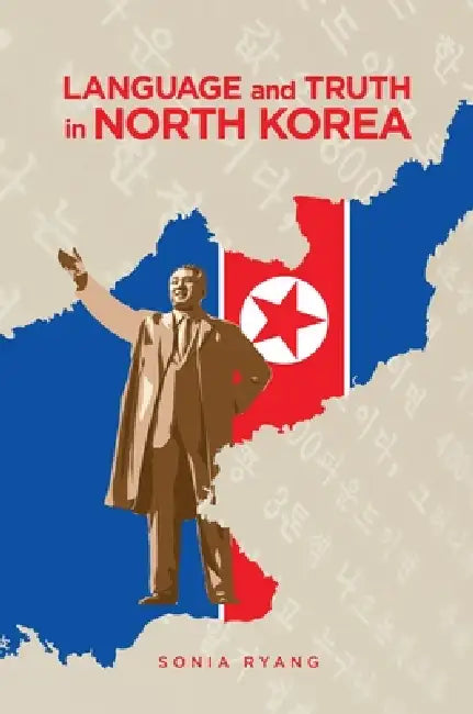 Language and Truth in North Korea (English, Sonia Ryang)