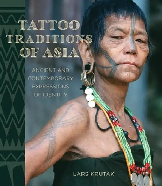 Tattoo Traditions of Asia (English, Lars Krutak)