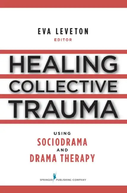 Healing Collective Trauma Using Sociodrama and Drama Therapy (English, Eva Leveton)