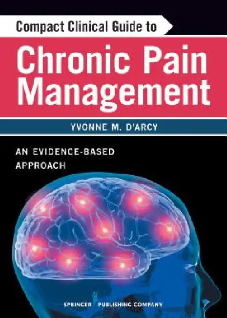 Compact Clinical Guide to Chronic Pain Management (English, Yvonne D'Arcy | Yvonne D'Arcy)