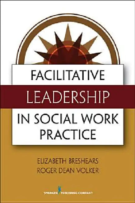 Facilitative Leadership in Social Work Practice (English, Elizabeth Med Breshears | Roger Dean MDIV Volker)