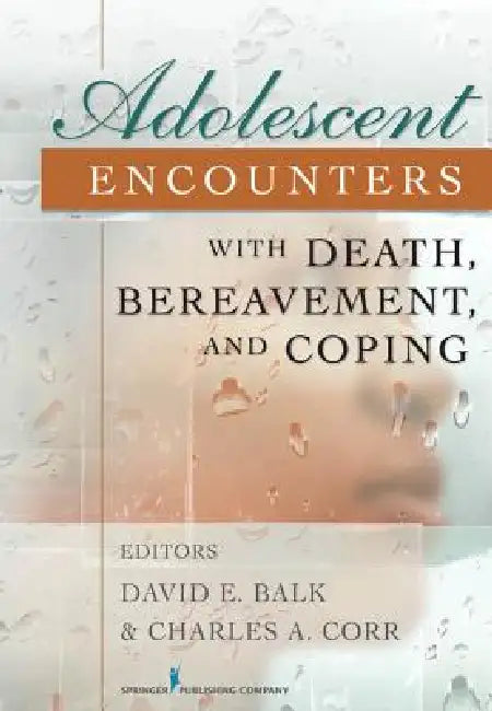 Adolescent Encounters With Death, Bereavement, and Coping (English, David E. Balk | Charles A. Corr)