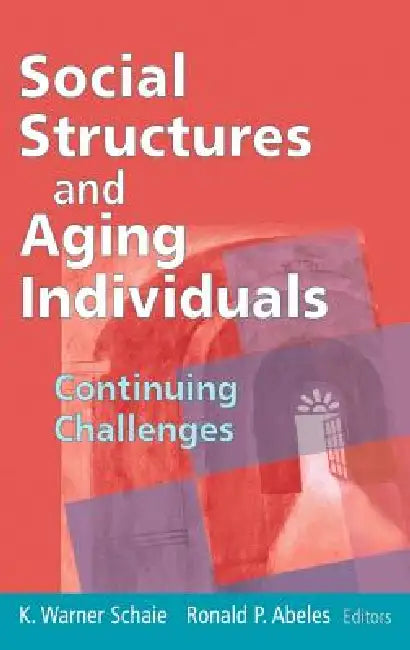 Social Structures and Aging Individuals (English, K. Warner Schaie | Ronald P. Abeles)