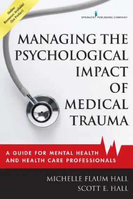 Managing the Psychological Impact of Medical Trauma (English, Michelle Flaum Edd Hall | Scott E. Hall)