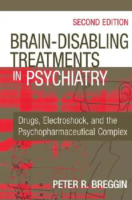 Brain-Disabling Treatments in Psychiatry (English, Peter R. Breggin)