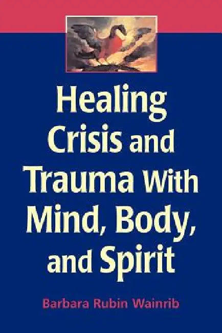 Healing Crisis and Trauma with Mind, Body, and Spirit (English, Barbara Rubin Edd Wainrib)