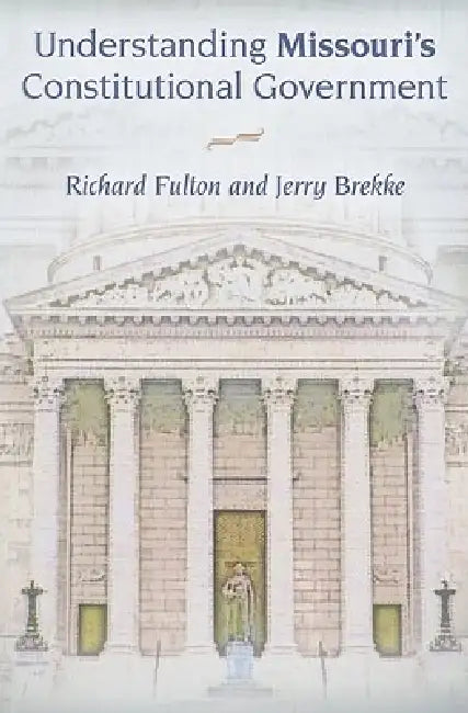 Understanding Missouri's Constitutional Government (English, Richard Fulton | Jerry Brekke)