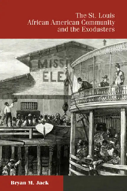 The St. Louis African American Community and the Exodusters (English, Bryan M. Jack)