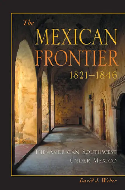 The Mexican Frontier, 1821-1846 (English, David J. Weber)