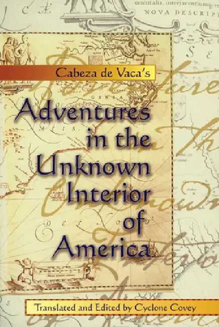 Cabeza de Vaca's Adventures in the Unknown Interior of America (English, Alvar Nuñez Cabeza de Vaca | Cyclone Covey)