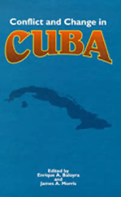 Conflict and Change in Cuba (English, Enrique A. Baloyra | James a. Morris)