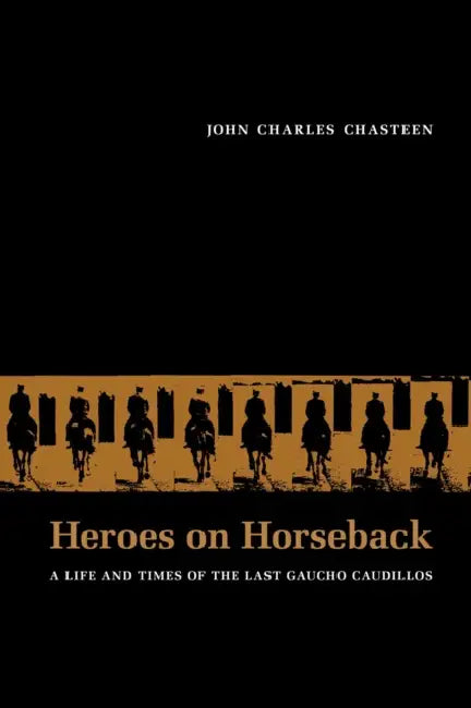 Heroes on Horseback (English, John Charles Chasteen)