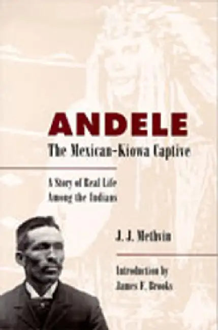 Andele, the Mexican-Kiowa Captive (English, J. J. Methvin | Methvin | James F. Brooks)