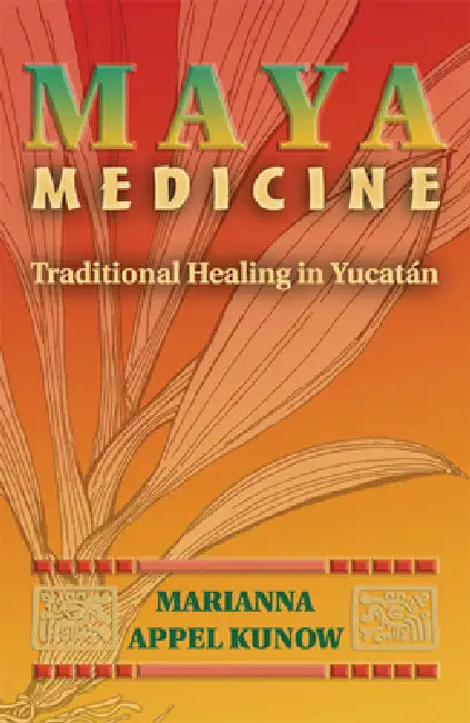 Maya Medicine (English, Marianna Appel Kunow)