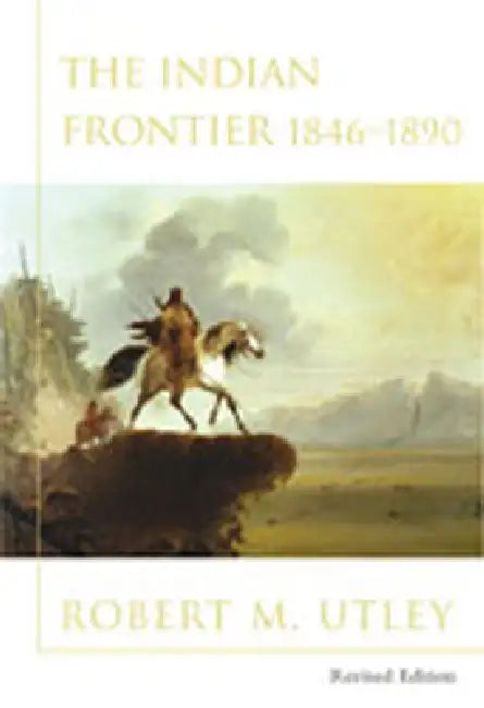Indian Frontier 1846-1890 (Revised) (English, Robert Utley)