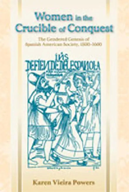 Women in the Crucible of Conquest (English, Karen Vieira Powers)