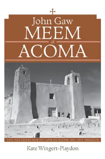 John Gaw Meem at Acoma (English, Kate Wingert-Playdon)
