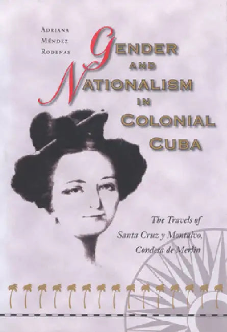 Gender and Nationalism in Colonial Cuba (English, Adriana Mendez Rodenas)