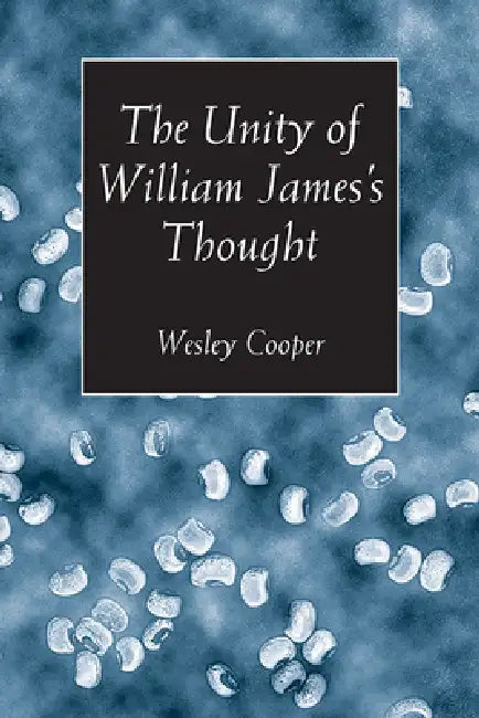 The Unity of William James's Thought (English, Wesley Cooper)