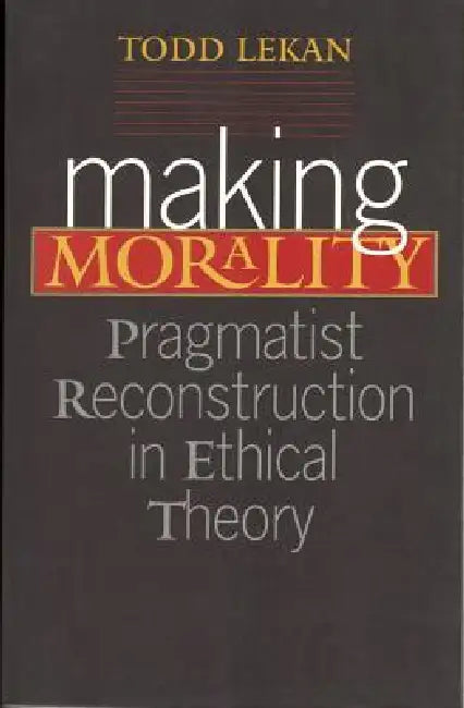 Making Morality (English, Todd Lekan)