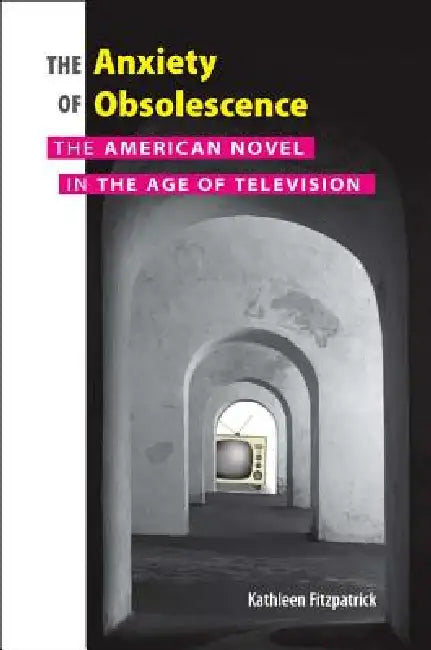 Anxiety of Obsolescence (English, Kathleen Fitzpatrick)