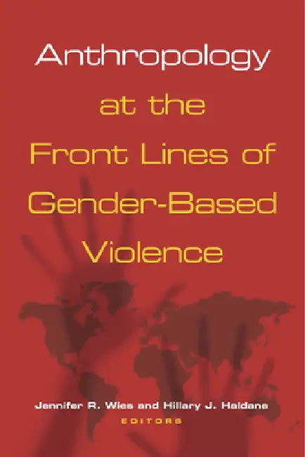 Anthropology at the Front Lines of Gender-Based Violence (English, Jennifer R. Wies | Hillary J. Haldane)