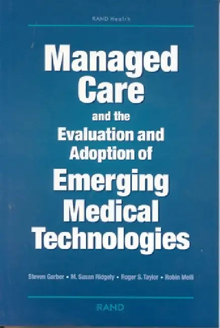 Managed Care and the Evaluation and Adoption of Emerging Medical Technologies (English, Steven Garber | Susan M. Ridgely | Roger S. Taylor)