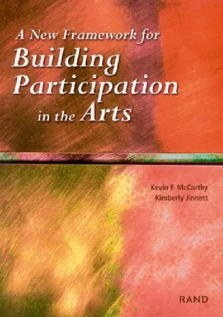 A New Framework for Building Participation in the Arts (English, Lloyd Dixon | Brian Gill)