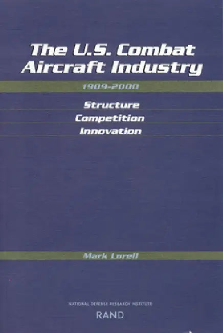 U.S. Combat Aircraft Industry, 1909-2000 (English, Mark A. Lorell)