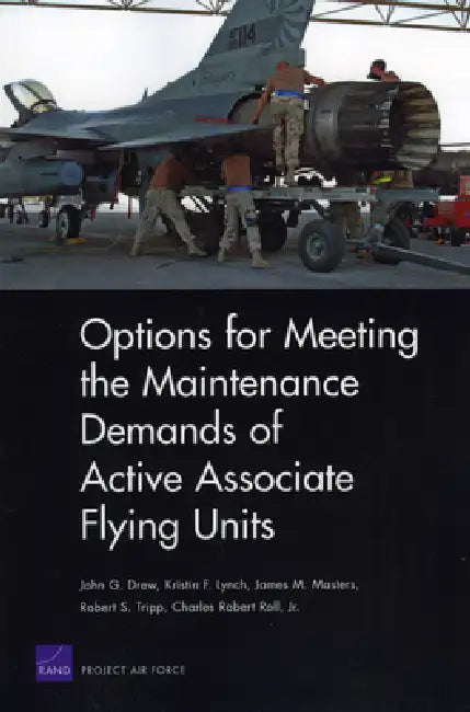 Options for Meeting the Maintenance Demands of Active Associate Flying Units (English, John G. Drew | Kristin F. Lynch | James M. Masters)