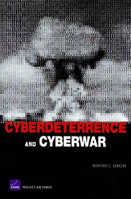 Cyberdeterrence and Cyberwar (English, Martin C. Libicki)