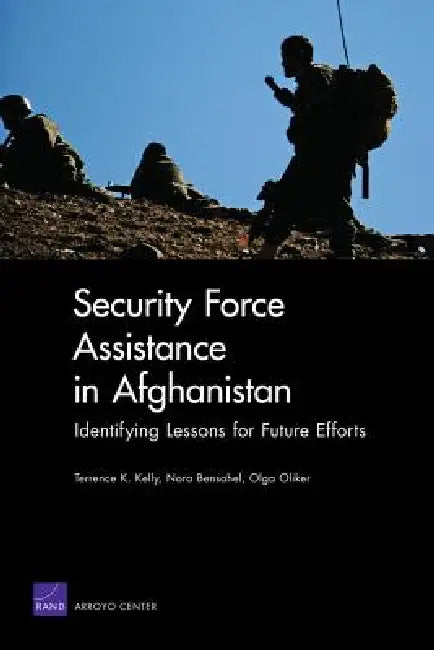 Security Force Assistance in Afghanistan (English, Terrence K. Kelly | Nora Bensahel | Olga Oliker)