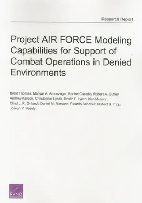 Project Air Force Modeling Capabilities for Support of Combat Operations in Denied Environments (English, Brent Thomas | Mahyar A. Amouzegar | Rachel Costello)
