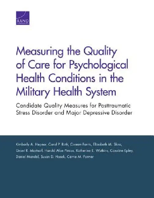 Measuring the Quality of Care for Psychological Health Conditions in the Military Health System (English, Kimberly A. Hepner | Carol P. Roth | Coreen Farris)