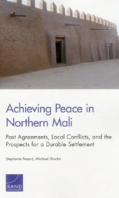 Achieving Peace in Northern Mali (English, Stephanie Pezard | Michael Shurkin)
