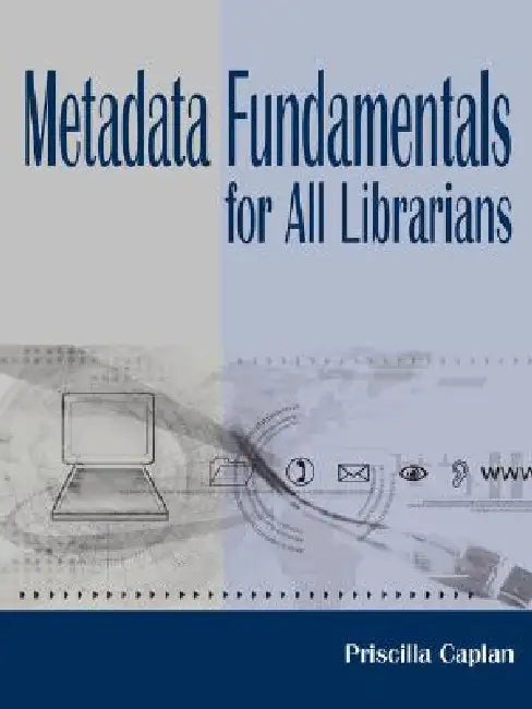 Metadata Fundamentals for All Librarians (English, Priscilla Caplan)
