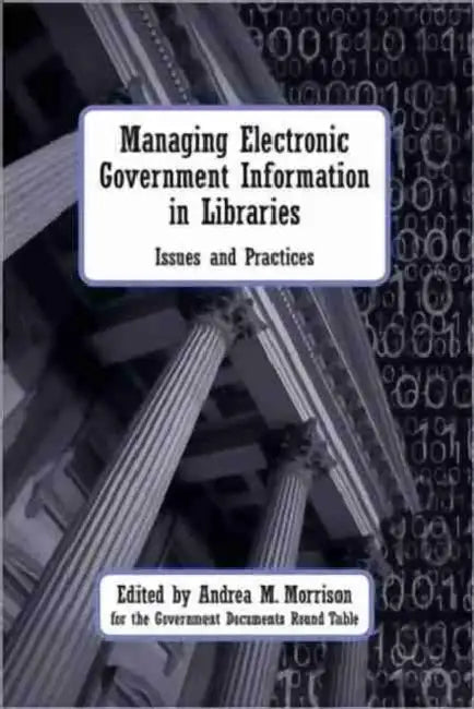 Managing Electronic Government Information in Libraries (English, Andrea M. Morrison | Godart)