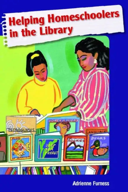 Helping Homeschoolers in the Library (English, Adrienne Furness)