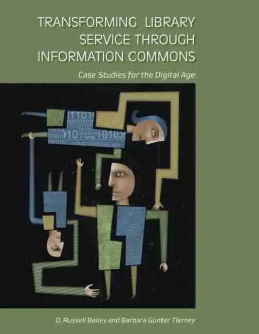 Transforming Library Service through Information Commons (English, D. Russell Bailey | Barbara Gunter Tierney)