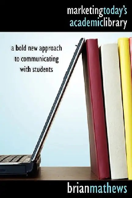 Marketing Today's Academic Library (English, Brian Mathews)