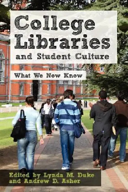 College Libraries and Student Culture (English, Lynda M. Duke | Andrew D. Asher)